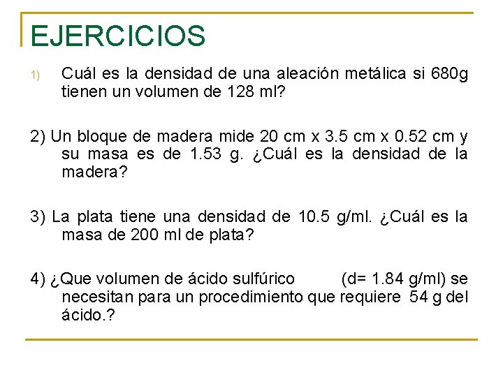 EJERCICIOS 1) Cuál es la densidad de una aleación metálica si 680 g tienen