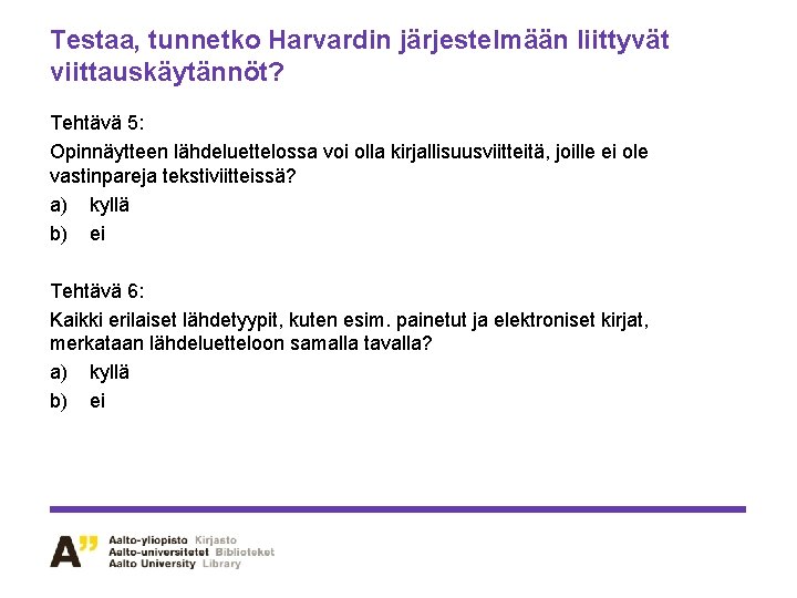 Testaa, tunnetko Harvardin järjestelmään liittyvät viittauskäytännöt? Tehtävä 5: Opinnäytteen lähdeluettelossa voi olla kirjallisuusviitteitä, joille