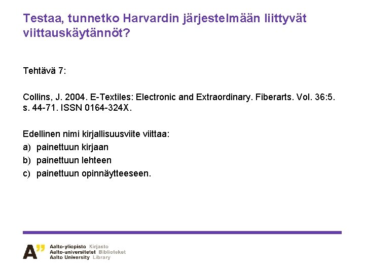 Testaa, tunnetko Harvardin järjestelmään liittyvät viittauskäytännöt? Tehtävä 7: Collins, J. 2004. E-Textiles: Electronic and