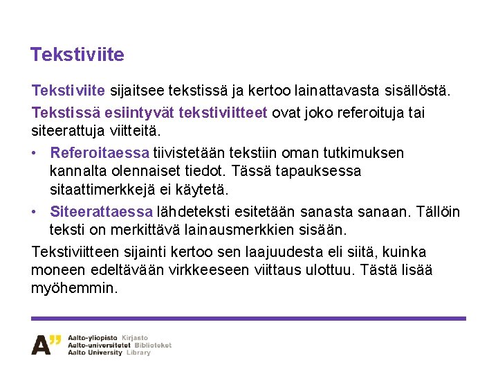 Tekstiviite sijaitsee tekstissä ja kertoo lainattavasta sisällöstä. Tekstissä esiintyvät tekstiviitteet ovat joko referoituja tai