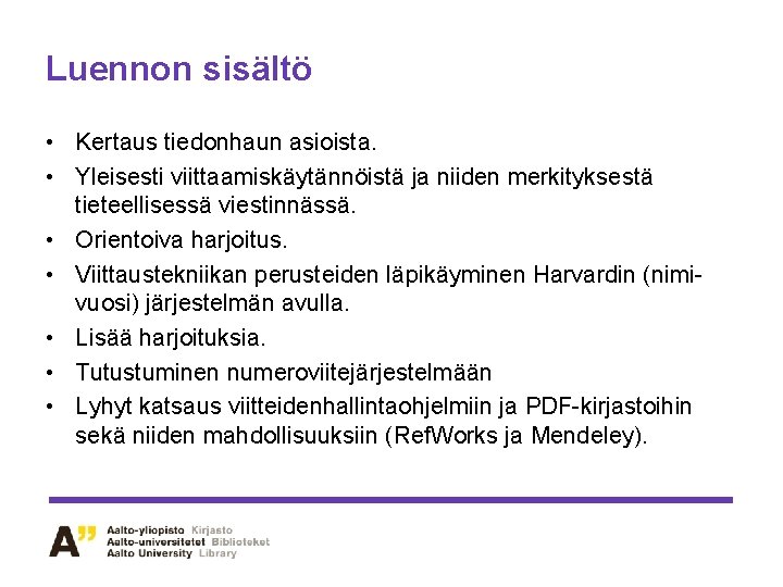 Luennon sisältö • Kertaus tiedonhaun asioista. • Yleisesti viittaamiskäytännöistä ja niiden merkityksestä tieteellisessä viestinnässä.