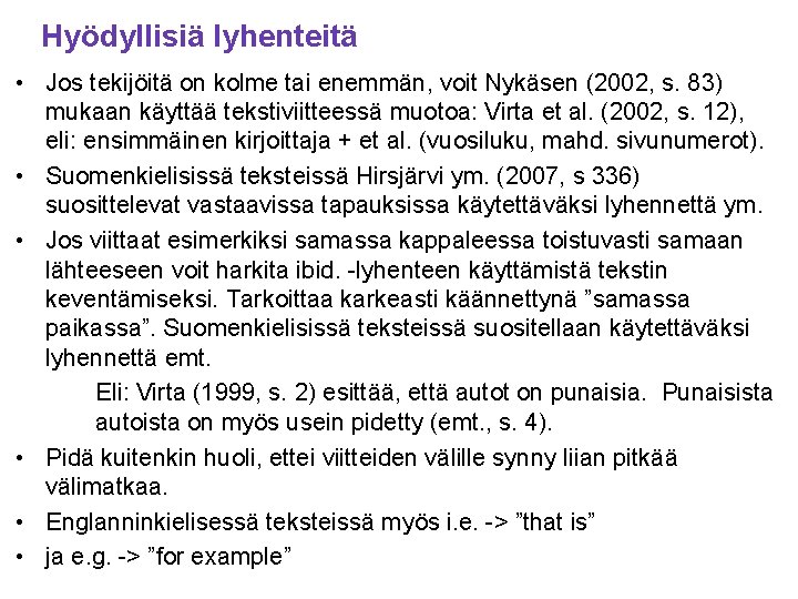 Hyödyllisiä lyhenteitä • Jos tekijöitä on kolme tai enemmän, voit Nykäsen (2002, s. 83)