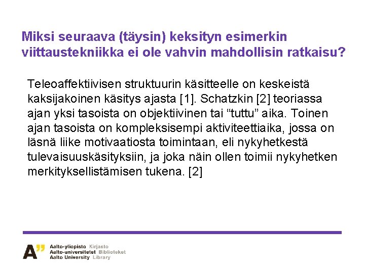 Miksi seuraava (täysin) keksityn esimerkin viittaustekniikka ei ole vahvin mahdollisin ratkaisu? Teleoaffektiivisen struktuurin käsitteelle