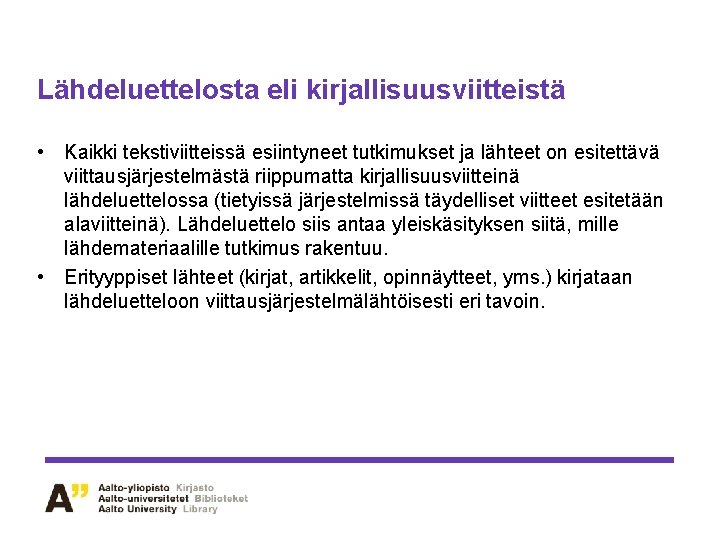 Lähdeluettelosta eli kirjallisuusviitteistä • Kaikki tekstiviitteissä esiintyneet tutkimukset ja lähteet on esitettävä viittausjärjestelmästä riippumatta