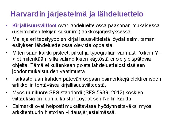 Harvardin järjestelmä ja lähdeluettelo • Kirjallisuusviitteet ovat lähdeluettelossa pääsanan mukaisessa (useimmiten tekijän sukunimi) aakkosjärjestyksessä.