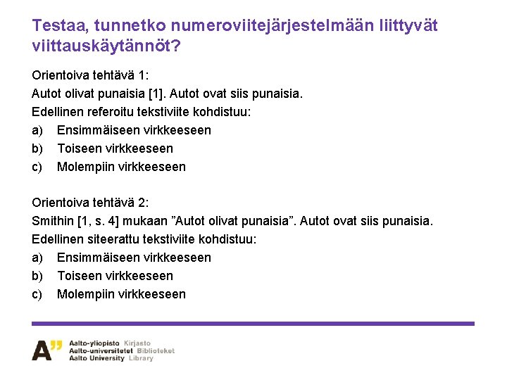 Testaa, tunnetko numeroviitejärjestelmään liittyvät viittauskäytännöt? Orientoiva tehtävä 1: Autot olivat punaisia [1]. Autot ovat