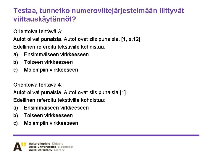 Testaa, tunnetko numeroviitejärjestelmään liittyvät viittauskäytännöt? Orientoiva tehtävä 3: Autot olivat punaisia. Autot ovat siis