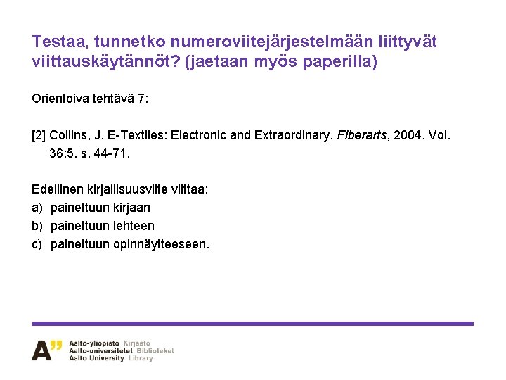 Testaa, tunnetko numeroviitejärjestelmään liittyvät viittauskäytännöt? (jaetaan myös paperilla) Orientoiva tehtävä 7: [2] Collins, J.