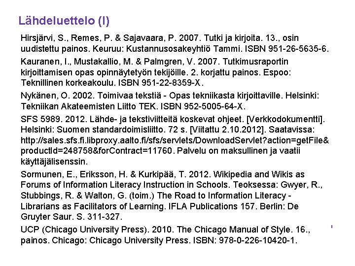 Lähdeluettelo (I) Hirsjärvi, S. , Remes, P. & Sajavaara, P. 2007. Tutki ja kirjoita.