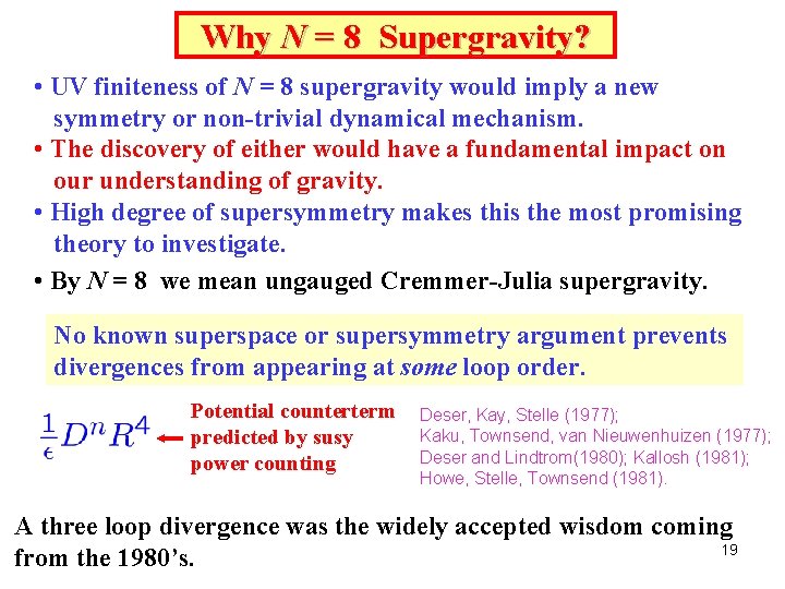 Why N = 8 Supergravity? • UV finiteness of N = 8 supergravity would