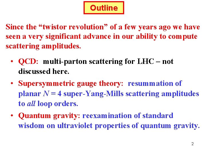 Outline Since the “twistor revolution” of a few years ago we have seen a