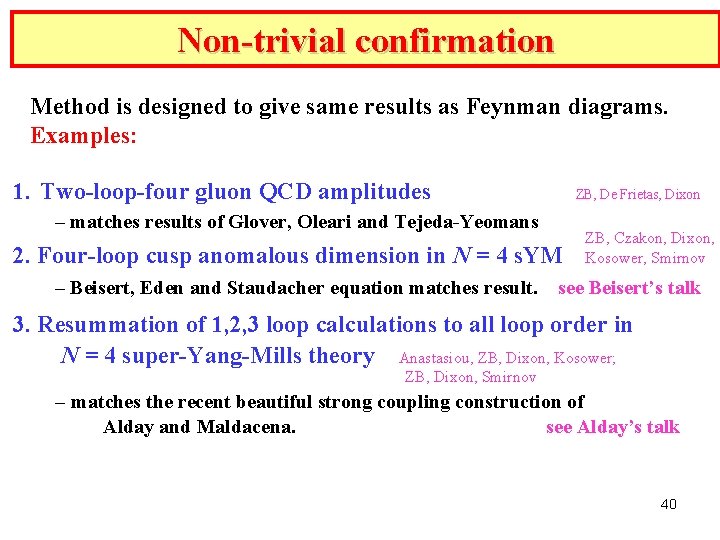 Non-trivial confirmation Method is designed to give same results as Feynman diagrams. Examples: 1.