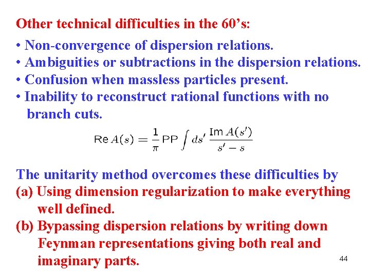 Other technical difficulties in the 60’s: • Non-convergence of dispersion relations. • Ambiguities or