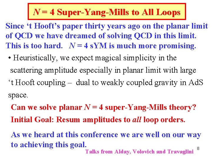 N = 4 Super-Yang-Mills to All Loops Since ‘t Hooft’s paper thirty years ago