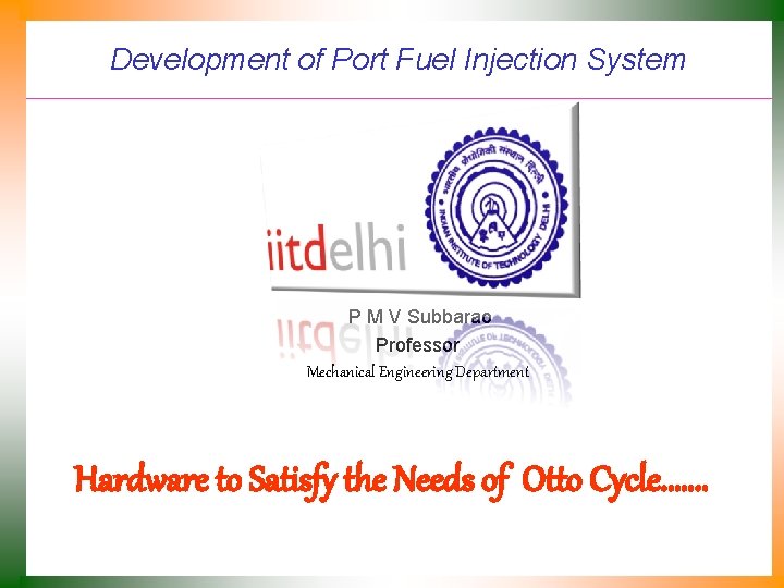 Development of Port Fuel Injection System P M V Subbarao Professor Mechanical Engineering Department