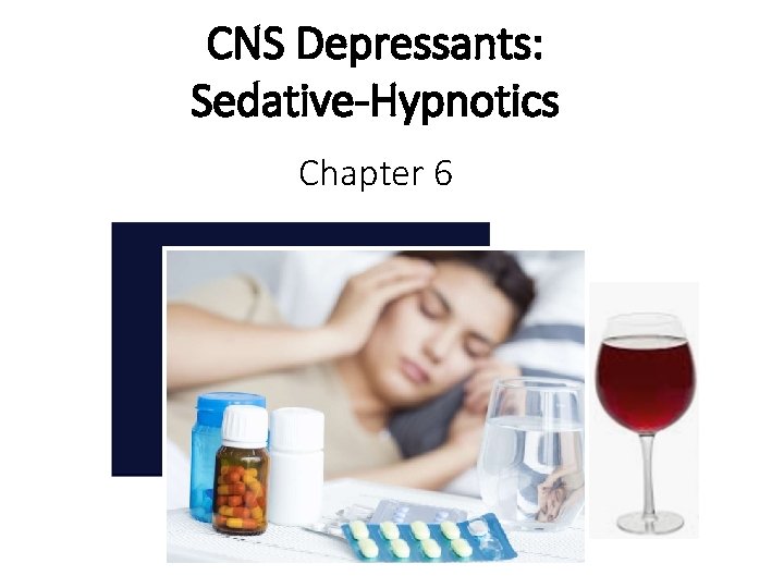 CNS Depressants: Sedative-Hypnotics Chapter 6 
