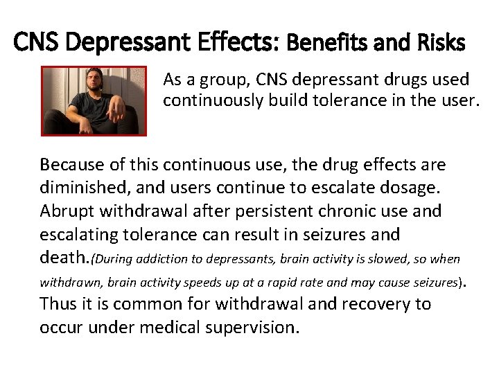 CNS Depressant Effects: Benefits and Risks As a group, CNS depressant drugs used continuously