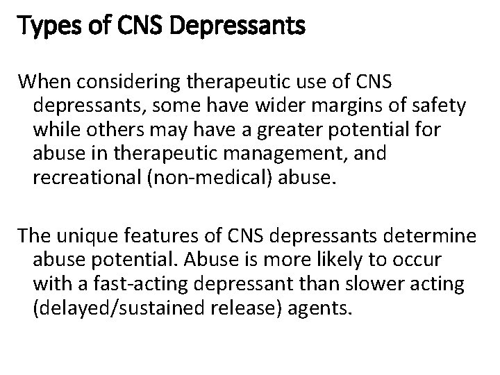 Types of CNS Depressants When considering therapeutic use of CNS depressants, some have wider