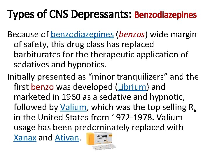 Types of CNS Depressants: Benzodiazepines Because of benzodiazepines (benzos) wide margin of safety, this