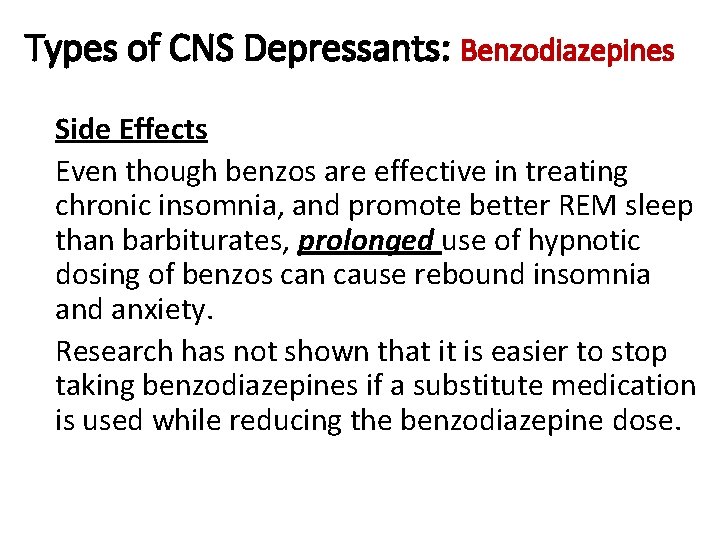 Types of CNS Depressants: Benzodiazepines Side Effects Even though benzos are effective in treating