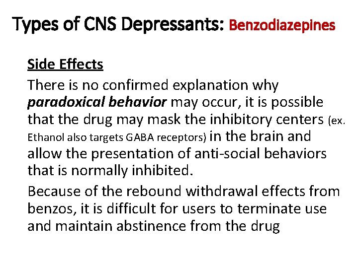 Types of CNS Depressants: Benzodiazepines Side Effects There is no confirmed explanation why paradoxical