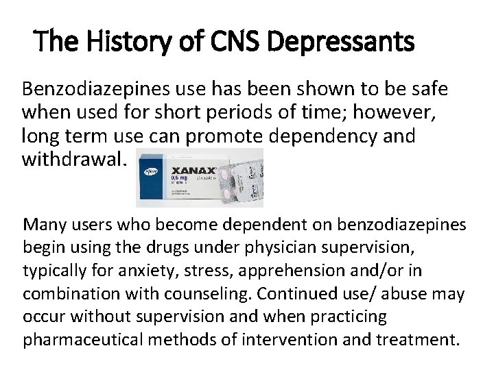 The History of CNS Depressants Benzodiazepines use has been shown to be safe when