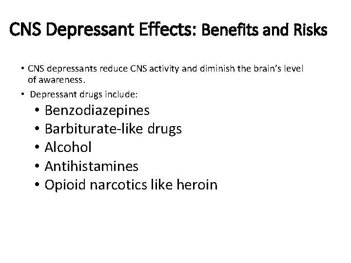 CNS Depressant Effects: Benefits and Risks • CNS depressants reduce CNS activity and diminish