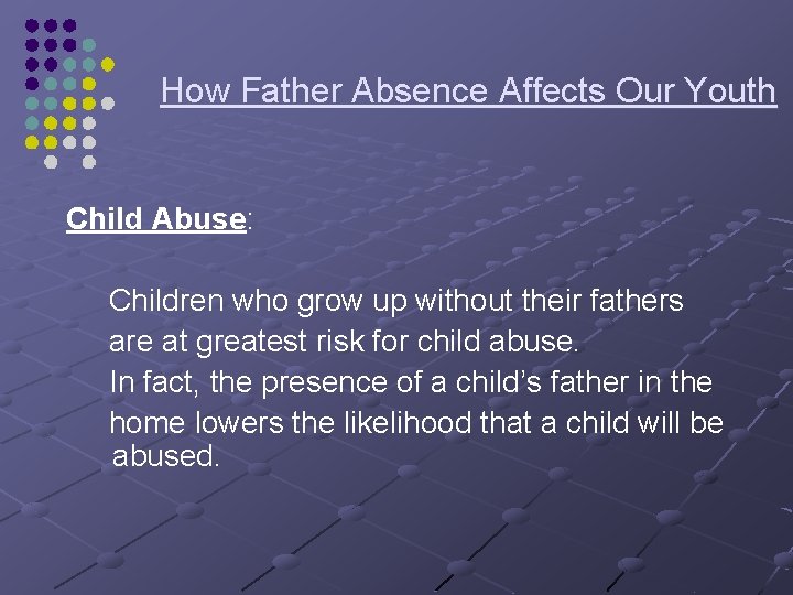 How Father Absence Affects Our Youth Child Abuse: Children who grow up without their