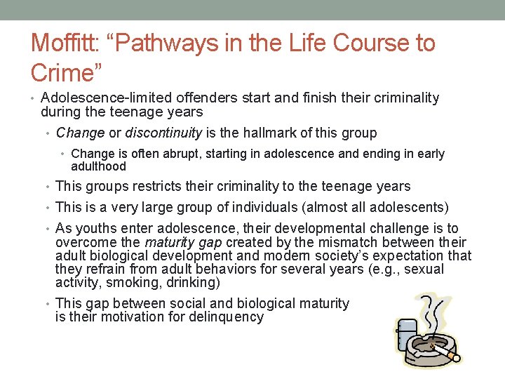 Moffitt: “Pathways in the Life Course to Crime” • Adolescence-limited offenders start and finish