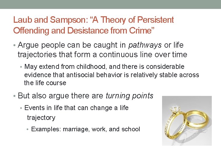 Laub and Sampson: “A Theory of Persistent Offending and Desistance from Crime” • Argue Laub and Sampson: “A Theory of Persistent Offending and Desistance from Crime” • Argue
