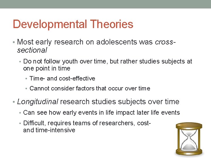 Developmental Theories • Most early research on adolescents was cross- sectional • Do not