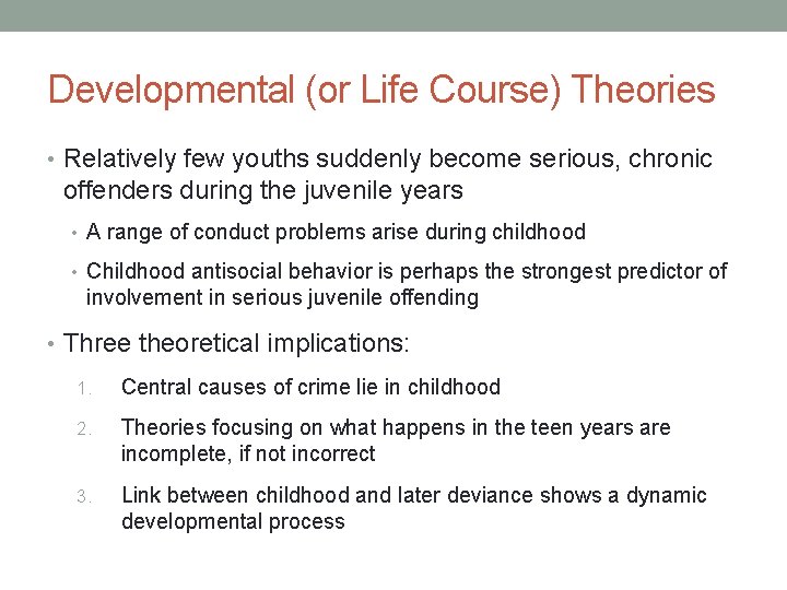 Developmental (or Life Course) Theories • Relatively few youths suddenly become serious, chronic offenders