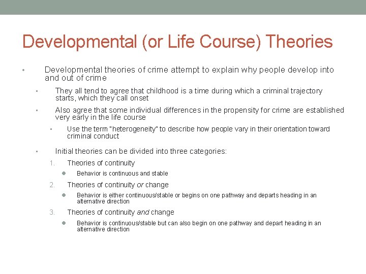 Developmental (or Life Course) Theories Developmental theories of crime attempt to explain why people