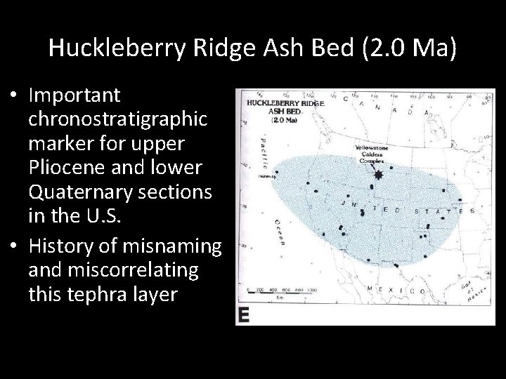 Huckleberry Ridge Ash Bed (2. 0 Ma) • Important chronostratigraphic marker for upper Pliocene