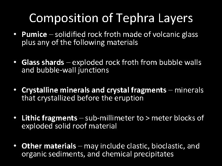 Composition of Tephra Layers • Pumice – solidified rock froth made of volcanic glass