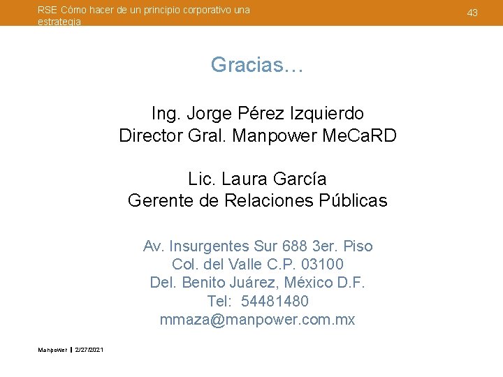 RSE Cómo hacer de un principio corporativo una estrategia Gracias… Ing. Jorge Pérez Izquierdo