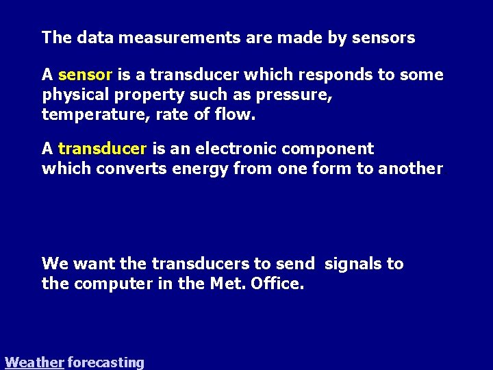 The data measurements are made by sensors A sensor is a transducer which responds