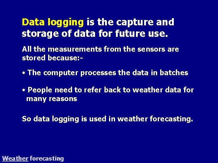 Data logging is the capture and storage of data for future use. All the