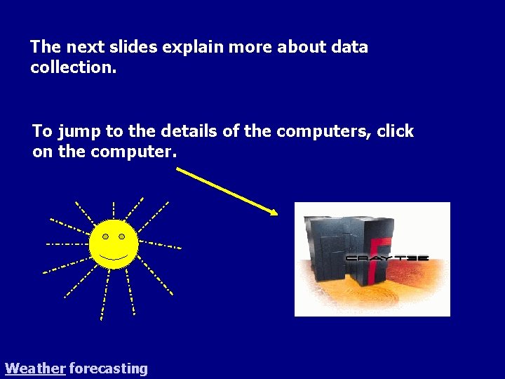 The next slides explain more about data collection. To jump to the details of