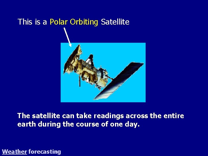 This is a Polar Orbiting Satellite The satellite can take readings across the entire