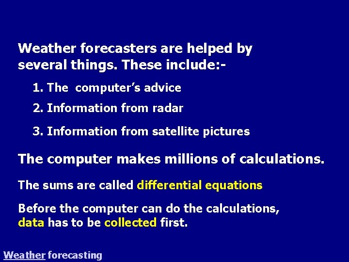 Weather forecasters are helped by several things. These include: 1. The computer’s advice 2.