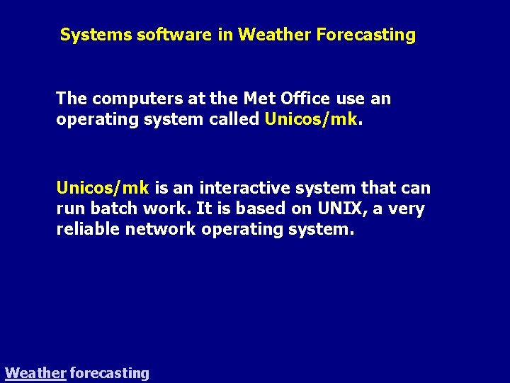 Systems software in Weather Forecasting The computers at the Met Office use an operating