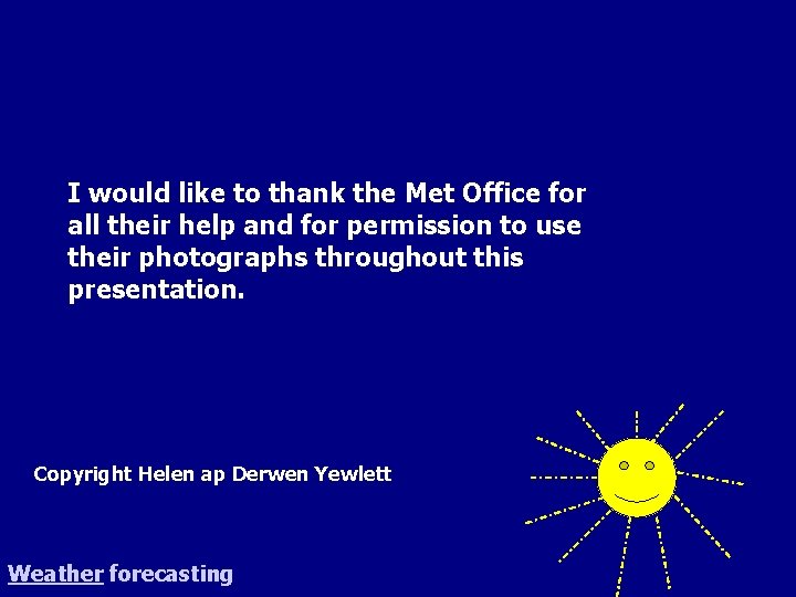 I would like to thank the Met Office for all their help and for