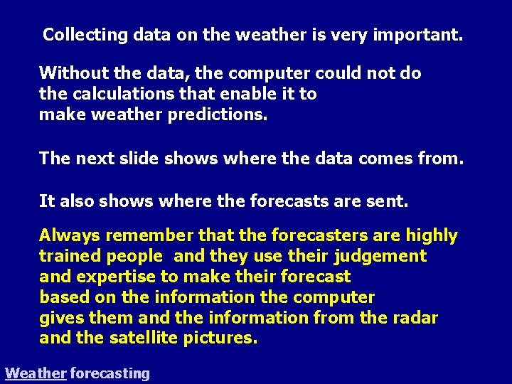 Collecting data on the weather is very important. Without the data, the computer could