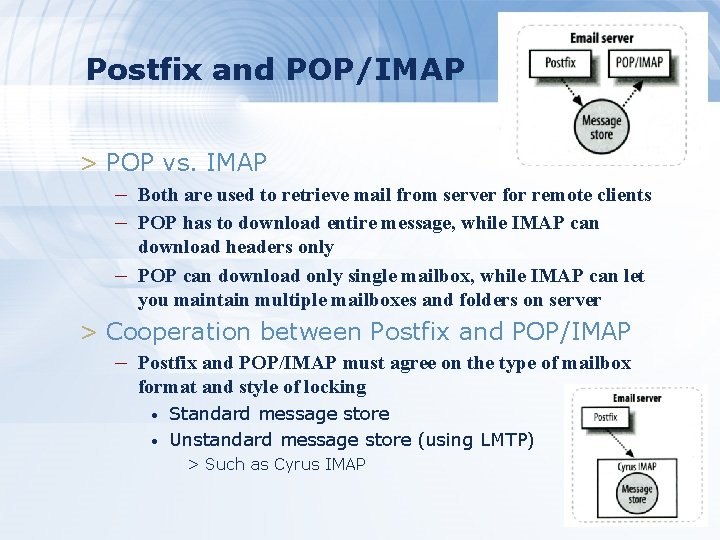 Postfix and POP/IMAP > POP vs. IMAP – Both are used to retrieve mail Postfix and POP/IMAP > POP vs. IMAP – Both are used to retrieve mail