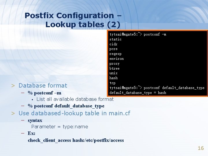 Postfix Configuration – Lookup tables (2) > Database format – % postconf –m • Postfix Configuration – Lookup tables (2) > Database format – % postconf –m •