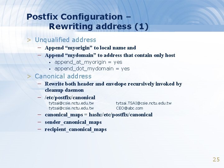 Postfix Configuration – Rewriting address (1) > Unqualified address – Append “myorigin” to local Postfix Configuration – Rewriting address (1) > Unqualified address – Append “myorigin” to local