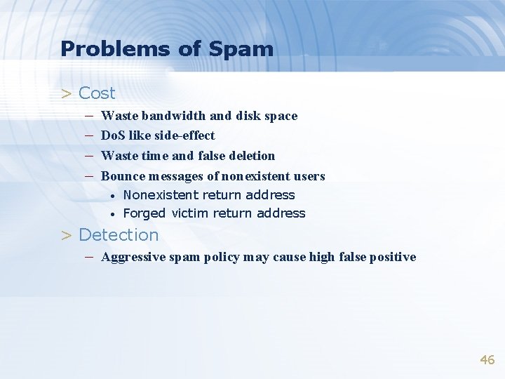 Problems of Spam > Cost – Waste bandwidth and disk space – Do. S Problems of Spam > Cost – Waste bandwidth and disk space – Do. S