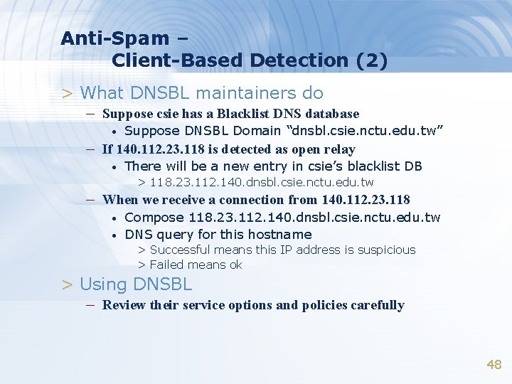 Anti-Spam – Client-Based Detection (2) > What DNSBL maintainers do – Suppose csie has Anti-Spam – Client-Based Detection (2) > What DNSBL maintainers do – Suppose csie has