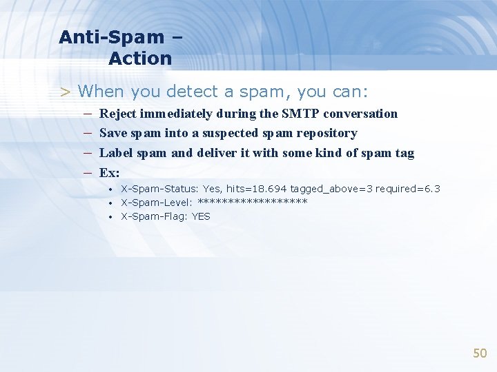 Anti-Spam – Action > When you detect a spam, you can: – Reject immediately Anti-Spam – Action > When you detect a spam, you can: – Reject immediately